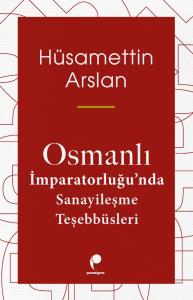 Osmanlı İmparatorluğu’nda Sanayileşme Teşebbüsleri