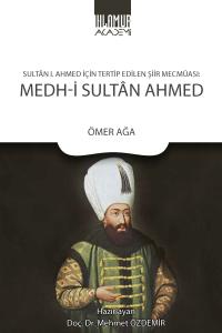 Sultân I. Ahmed İçin Tertip Edilen Şiir Mecmûası: Medh‐i Sultân Ahmed