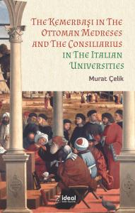 The Kemerbaşı in The Ottoman Medreses and The Consiliarius in The Italian Universities