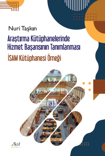 Araştırma Kütüphanelerinde Hizmet Başarısının Tanımlanması Nuri Taşkın