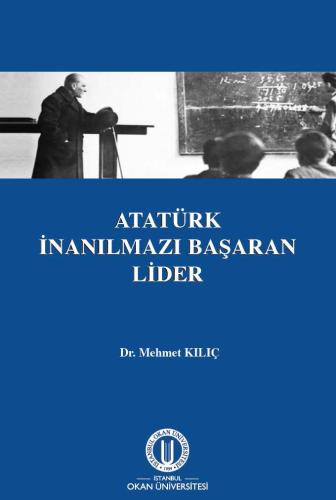 Atatürk İnanılmazı Başaran Lider