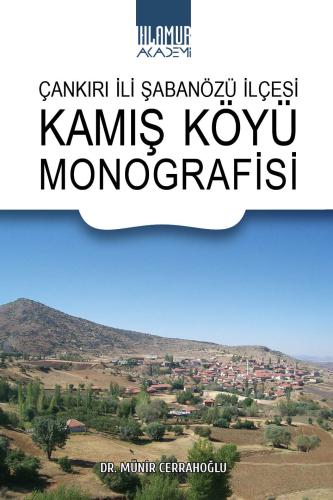 Çankırı İli Şabanözü İlçesi Kamış Köyü Monografisi Münir Cerrahoğlu
