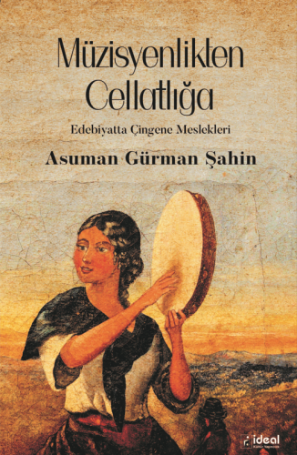 Müzisyenlikten Cellatlığa - Edebiyatta Çingene Meslekleri Asuman Gürma