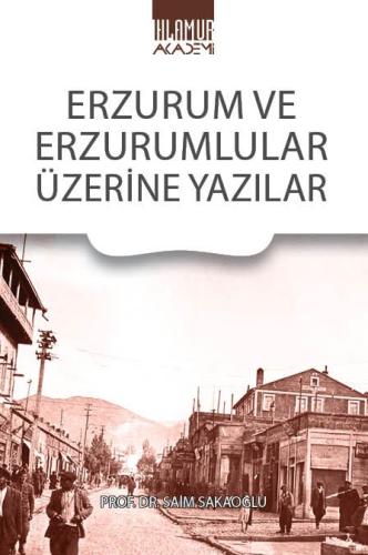 Erzurum ve Erzurumlular Üzerine Yazılar Saim Sakaoğlu