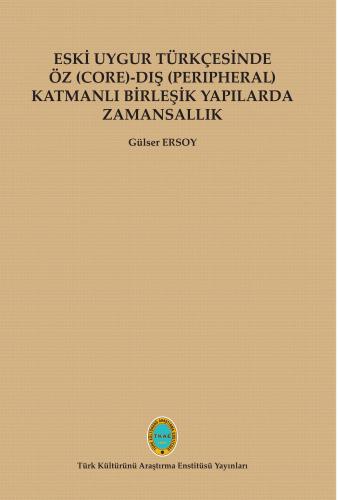 Eski Uygur Türkçesinde Öz (Core)-Dış (Peripheral) Katmanlı Birleşik Ya