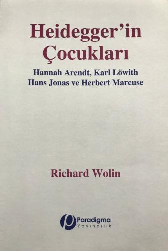 Heidegger'in Çocukları - Hannah Arendt, Karl Löwith, Hans Jonas ve Her