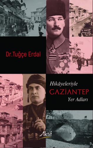 Hikâyeleriyle Gaziantep Yer Adları Tuğçe Erdal