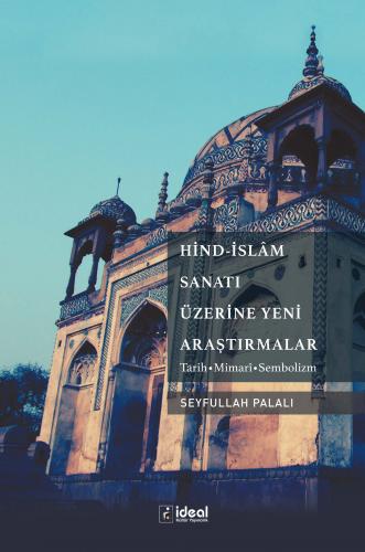 Hind-İslâm Sanatı Üzerine Yeni Araştırmalar Seyfullah Palalı