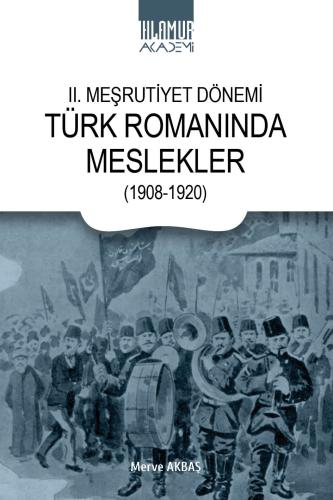II. Meşrutiyet Dönemi Türk Romanında Meslekler (1908-1920) Merve Akbaş