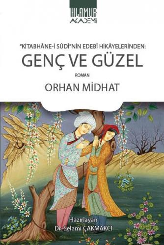 Kitabhâne-i Sûdî'nin Edebî Hikâyelerinden Genç ve Güzel Orhan Midhat