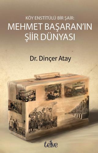 Köy Enstitülü Bir Şair Mehmet Başaran'ın Şiir Dünyası Dinçer Atay