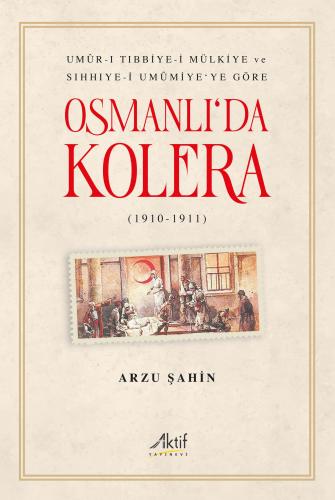 Osmanlı'da Kolera (1910-1911) Arzu Şahin