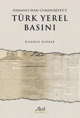 Osmanlı'dan Cumhuriyet'e Türk Yerel Basını Handan Haykır