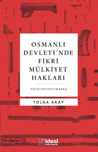 Osmanlı'da Fikri Mülkiyet Hakları Tolga Akay