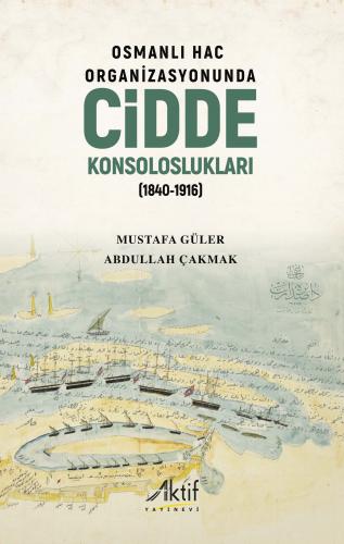 Osmanlı Hac Organizasyonunda Cidde Konsoloslukları (1840-1916) Mustafa