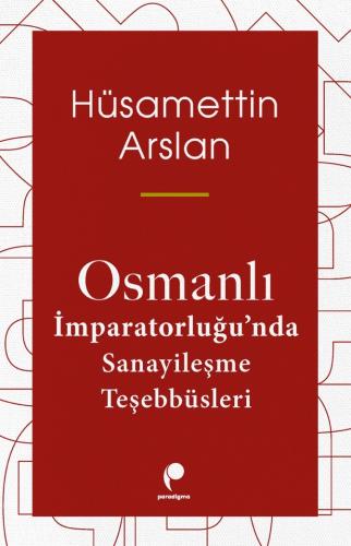 Osmanlı İmparatorluğu’nda Sanayileşme Teşebbüsleri Hüsamettin Ars