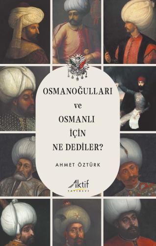 Osmanoğulları ve Osmanlı İçin Ne Dediler? Ahmet Öztürk