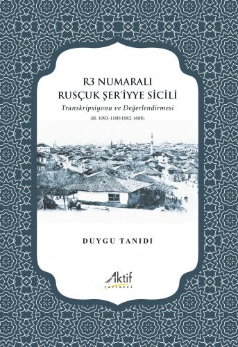 R3 Numaralı Rusçuk Şer’iyye Sicili Duygu Tanıdı