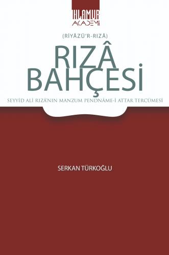 Rızâ Bahçesi (Riyâzü’r-Rızâ) Serkan Türkoğlu