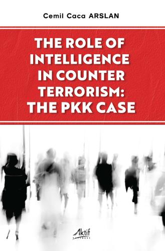 The Role of Intelligence in Counter Terrorism: The PKK Case Cemil Caca