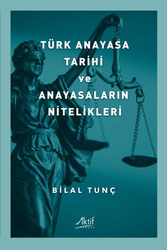 Türk Anayasa Tarihi ve Anayasaların Nitelikleri Bilal Tunç