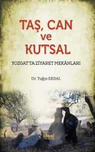 Taş, Can Ve Kutsal  Yozgat’ta Ziyaret Mekânları